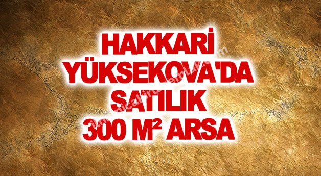 HAKKARİ YÜKSEKOVA'DA SATILIK 300 M² ARSA